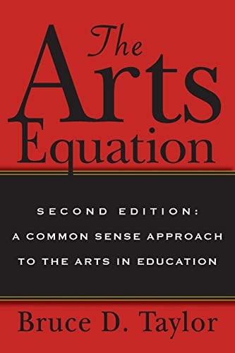 The Arts Equation Second Edition: a Common Sense Approach to the Arts in Education