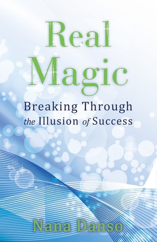 Real Magic Breaking Through the Illusion of Success