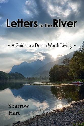 Letters to the River A Guide to a Dream Worth Living
