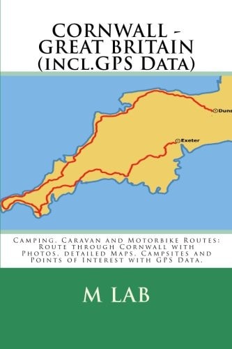 Camping, Caravan and Motorbike Routes: CORNWALL - GREAT BRITAIN (incl. GPS Data)