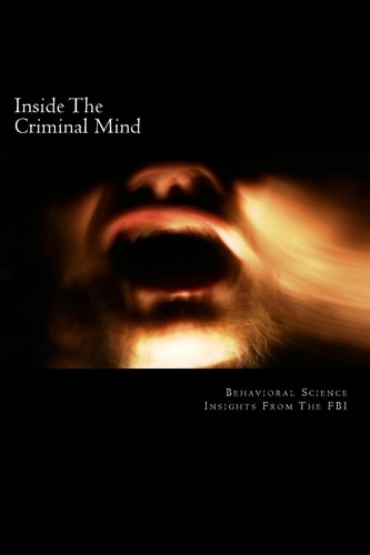 Inside the Criminal Mind Behavioral Science Insights from the FBI