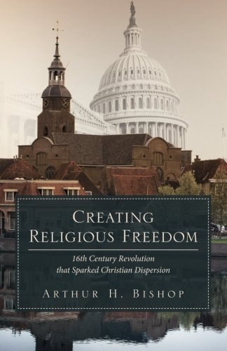 Creating Religious Freedom 16th Century Revolution That Sparked Christian Dispersion