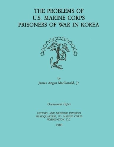 The Problems of U. S. Marine Corps Prisoners of War in Korea