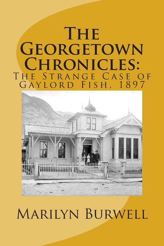 The Georgetown Chronicles : The Strange Case of Gaylord Fish, 1897