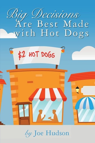 Big Decisions Are Best Made with Hot Dogs