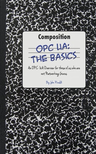 OPC UA: the Basics An OPC UA Overview for Those who are Not Networking Gurus