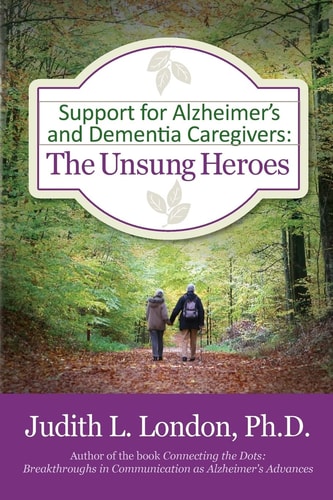 Support for Alzheimer's and Dementia Caregivers The Unsung Heroes