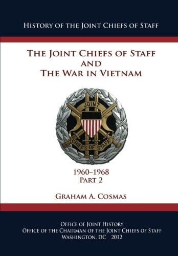 The Joint Chiefs of Staff and The War in Vietnam - 1960-1968 Part 2 (History of the Joint Chiefs of Staff)