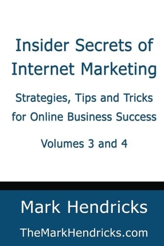 Insider Secrets of Internet Marketing (Volumes 3 And 4) Strategies, Tips and Tricks for Online Business Success