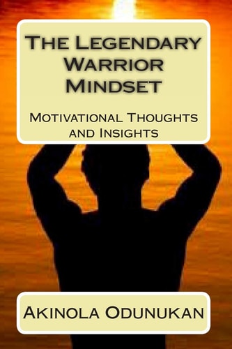The Legendary Warrior Mindset Motivational Thoughts and Insights