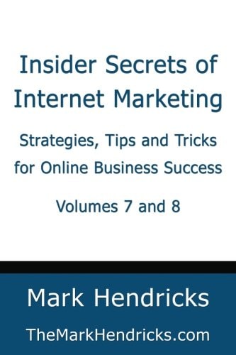 Insider Secrets of Internet Marketing (Volumes 7 And 8) Strategies, Tips and Tricks for Online Business Success