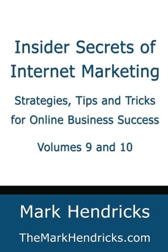 Insider Secrets of Internet Marketing (Volumes 9 And 10) Strategies, Tips and Tricks for Online Business Success