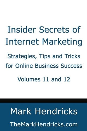 Insider Secrets of Internet Marketing (Volumes 11 And 12) Strategies, Tips and Tricks for Online Business Success
