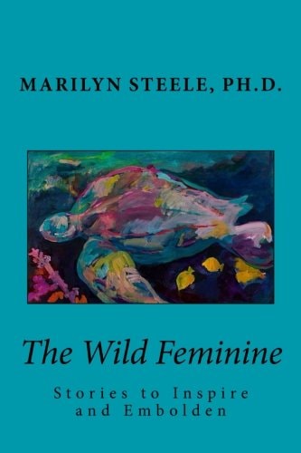 The Wild Feminine Stories to Inspire and Embolden