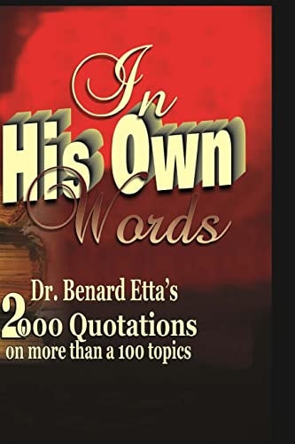 In His Own Words Dr. Bernard Etta's 2000 Quotations on More Than a Hundred Topics