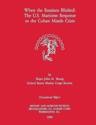When the Russians Blinked The U.S. Maritime Response to the Cuban Missile Crisis