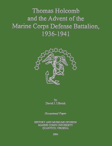 Thomas Holcomb and the Advent of the Marine Corps Defense Battalion, 1936 -1941