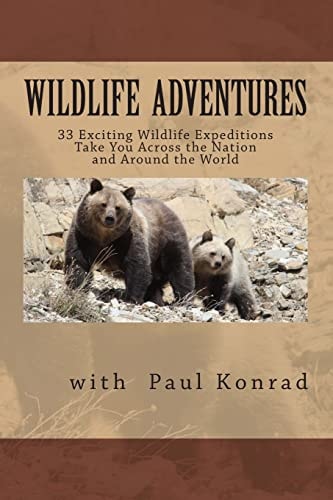 Wildlife Adventures 33 Exciting Wildlife Expeditions Take You Across the Nation and Around the World