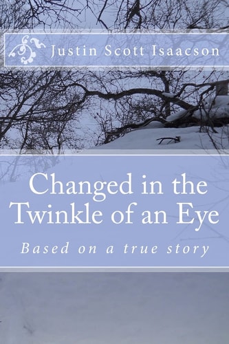 Changed in the Twinkle of an Eye. Based on a True Story