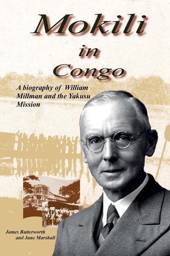 Mokili in Congo A Biography of William Millman and the Yakusu Mission