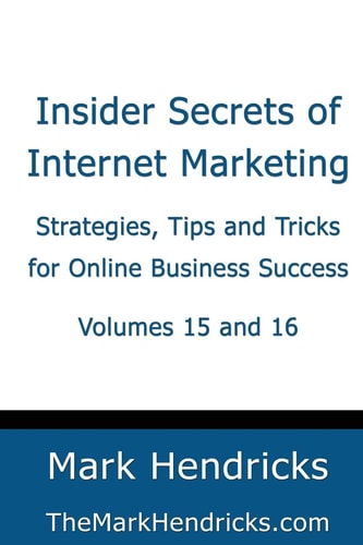 Insider Secrets of Internet Marketing (Volumes 15 And 16) Strategies, Tips and Tricks for Online Business Success