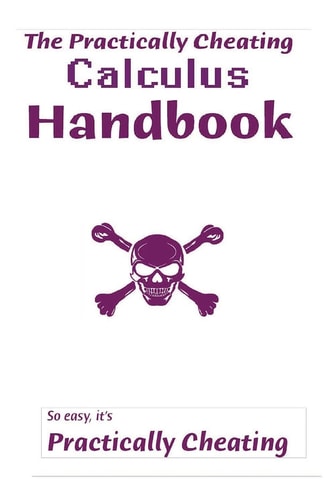 The Practically Cheating Calculus Handbook So Easy, It's Practically Cheating