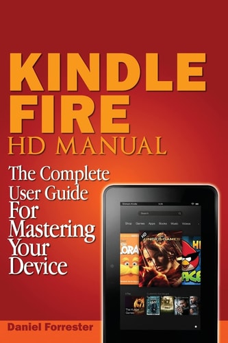 Kindle Fire HD Manual The Complete User Guide For Mastering Your Device