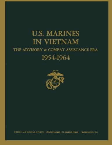 U.S. Marines in Vietnam The Advisory and Combat Assistance Era, 1954 - 1964