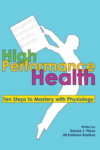 High Performance Health Ten Steps to Mastery with Physiology