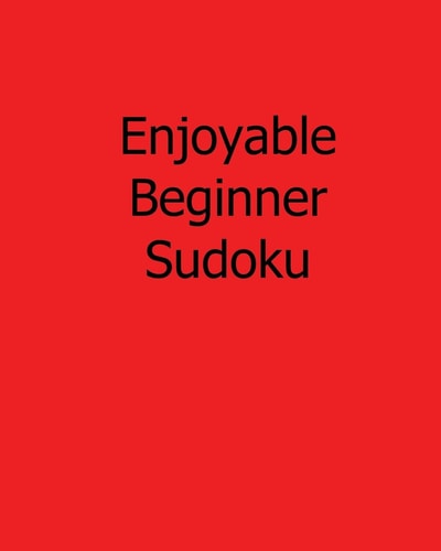 Enjoyable Beginner Sudoku 80 Easy to Read, Large Print Sudoku Puzzles