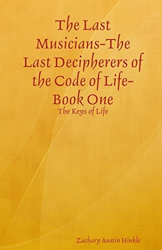The Last Musicians-The Last Decipherers of the Code of Life Book One: The Keys of Life