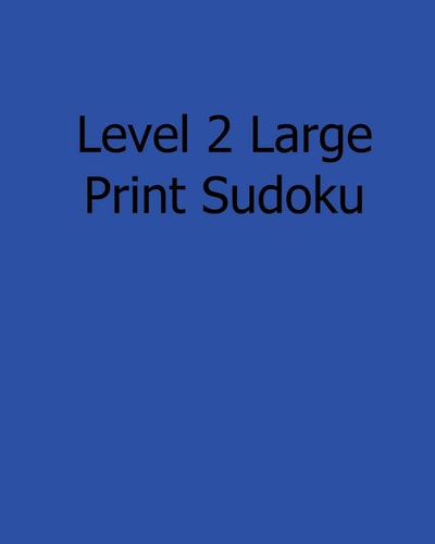 Level 2 Large Print Sudoku 80 Easy to Read, Large Print Sudoku Puzzles