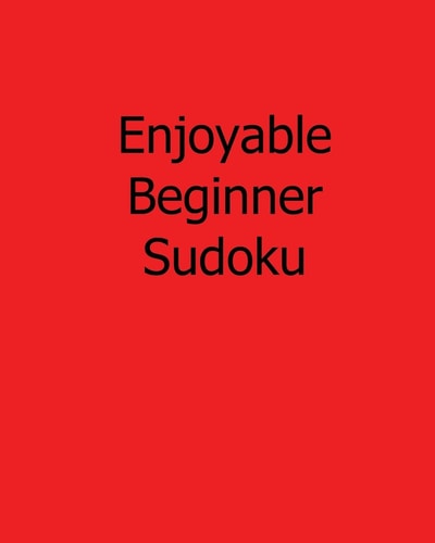 Enjoyable Beginner Sudoku 80 Easy to Read, Large Print Sudoku Puzzles