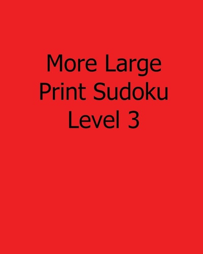 More Large Print Sudoku Level 3 80 Easy to Read, Large Print Sudoku Puzzles