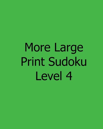 More Large Print Sudoku Level 4 Fun, Large Print Sudoku Puzzles