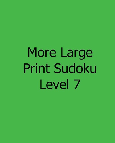 More Large Print Sudoku Level 7 Fun, Large Print Sudoku Puzzles