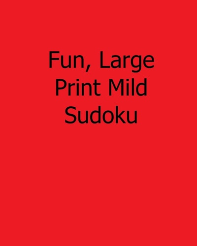 Fun, Large Print Mild Sudoku 80 Easy to Read, Large Print Sudoku Puzzles