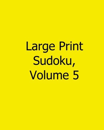 Large Print Sudoku, Volume 5 Fun, Large Print Sudoku Puzzles