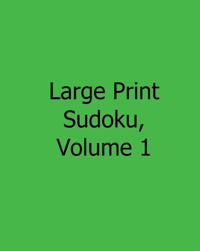 Large Print Sudoku, Volume 1 Easy to Read, Large Grid Sudoku Puzzles