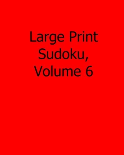 Large Print Sudoku, Volume 6 Fun, Large Grid Sudoku Puzzles