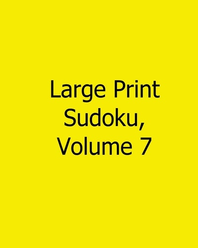 Large Print Sudoku, Volume 7 Easy to Read, Large Grid Sudoku Puzzles