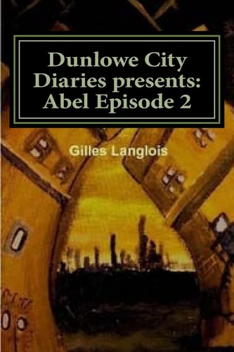 Dunlowe City Diaries Presents: Abel Epsiode 2 DCD Series 1 Episode 2
