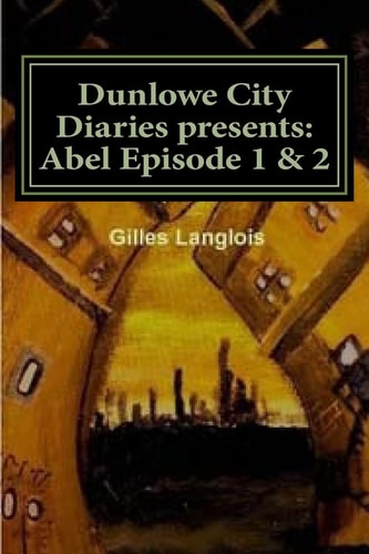 Dunlowe City Diaries Presents: Abel Episode 1 And 2 DCD Series 1 Episode 2