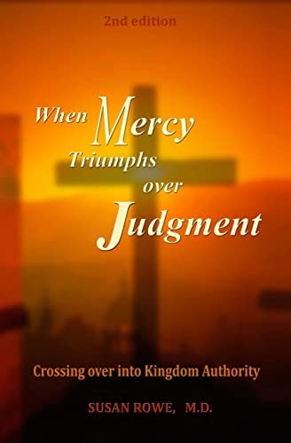 When Mercy Triumphs Over Judgment Crossing Over Into Kingdom Authority