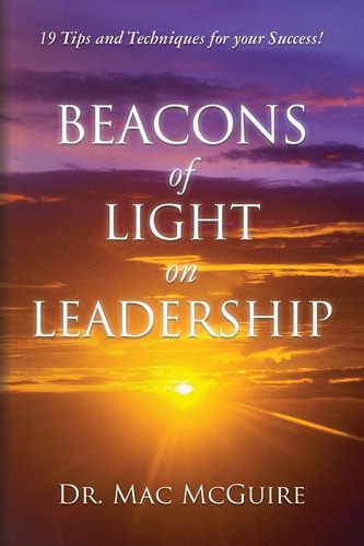 Beacons of Light on Leadership 19 Tips and Techniques for Your Success!