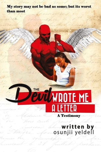 The Devil Wrote Me a Letter A Testimony: My Story May Not Be Bad As Some, But Its Worst Than Most...