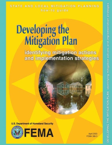 Developing the Mitigation Plan Identifying Mitigation Actions and Implementation Strategies (State and Local Mitigation Planning How-To Guide; FEMA 386-3 / April 2003)