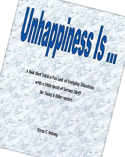 Unhappiness Is... A Book That Takes a Fun Look at Everyday Situations with a Little Touch of Serious Stuff for Young and Older Readers