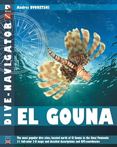 Dive-Navigator El Gouna The Most Popular Dive Sites of the Red Sea, Located North of El Gouna to the Sinai Peninsula. 31 Full-Color Three-dimensional Maps and Detailed Descriptions and GPS-Coordinates