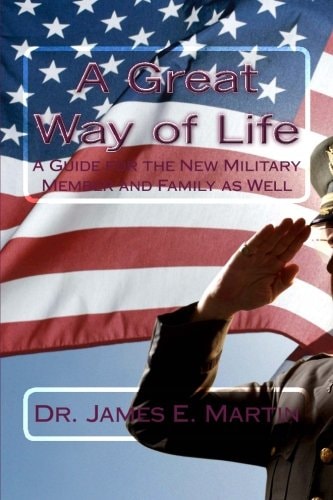 A Great Way of Life A Guide for the New Military Member and Family As Well